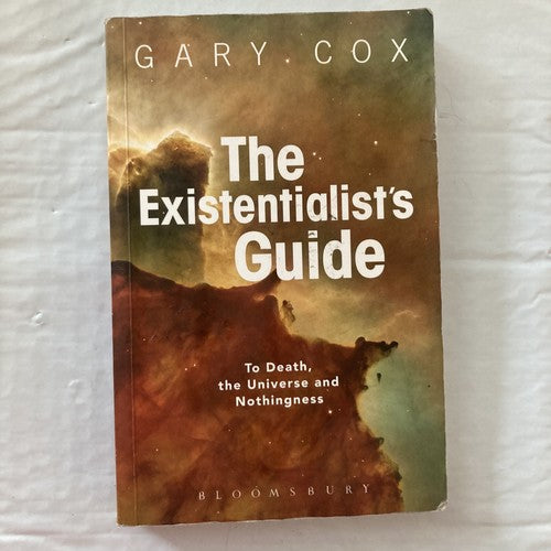 BOOK: The Existentialist's Guide To Death the Universe and Nothingness Gary Cox