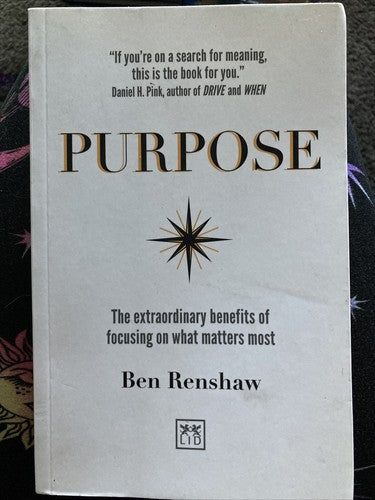 Purpose : The Extraordinary Benefits of Focusing on What Matters Most by Ben...
