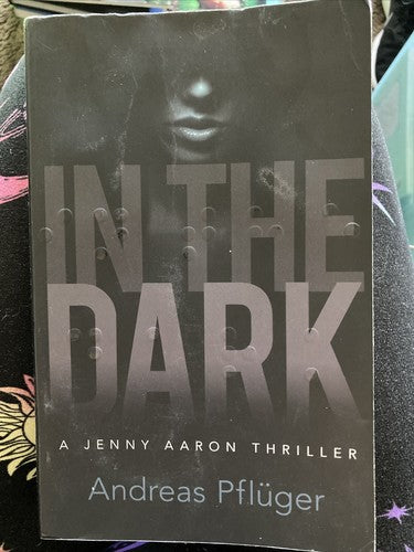 In the Dark : A Jenny Aaron Thriller by Andreas PflÃ¼ger (2019, Trade Paperback)