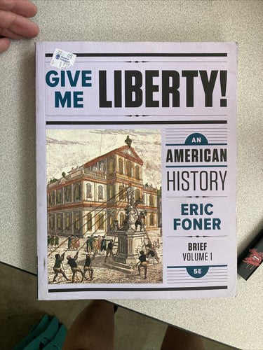 BOOK: Give Me Liberty! An American History Eric Foner 5th Ed Brief Volume 1 5E