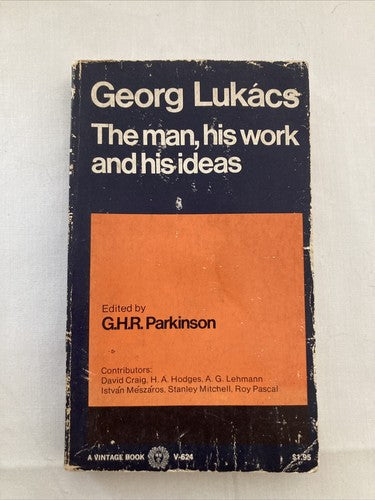 BOOK: GEORG LUKACS: THE MAN,HIS WORK AND HIS IDEAS G. H. R. Parkinson Vintage