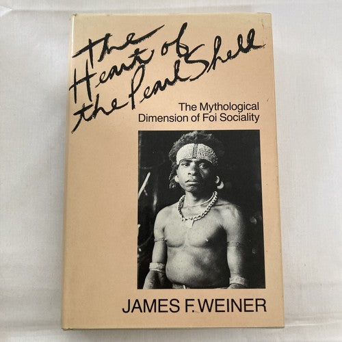 BOOK: THE HEART OF THE PEARL SHELL: MYTHOLOGICAL DIMENSION Foi Sociality Weiner