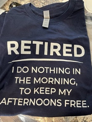 NEW T-Shirt Large RETIRED I Do Nothing In The Morning Afternoon Funny Joke Humor