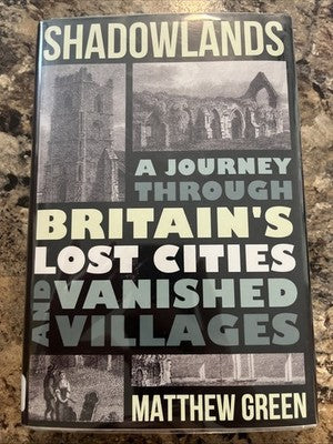 BOOK: Shadowlands A Journey Through Britainâs Lost Cities & Vanished Villages ï¿¼